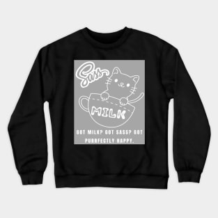 Motivational and Inspirational Cat Quote: Cat Milk and Sass Crewneck Sweatshirt